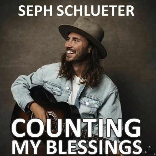 Seph Schlueter "Counting My Blessings" Share Worthy Song on Good Christian Music.com