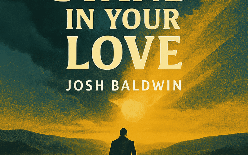Josh Baldwin “Stand In Your Love” – Melodies Of Mercy