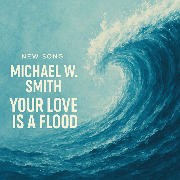 Michael W. Smith Your Love Is a Flood on Good Christian Music.com New Song Alert