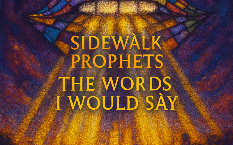 Sidewalk Prophets “The Words I Would Say” Share Worthy Song