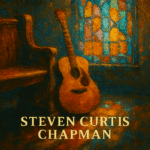 Steven Curtis Chapman – Good Christian Music Fan Page
