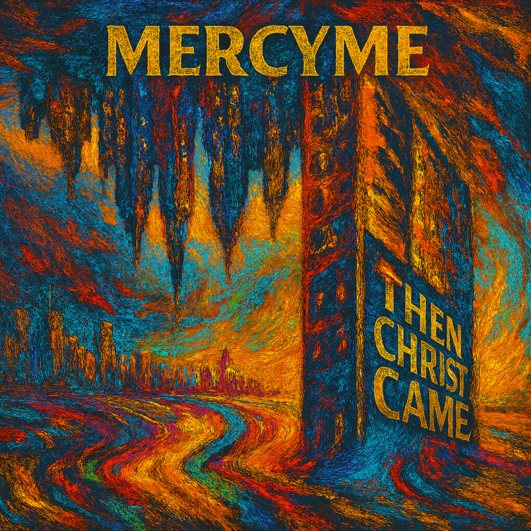 Visual Art for Mercy Me Then Christ Came on GoodChristianMusic.com