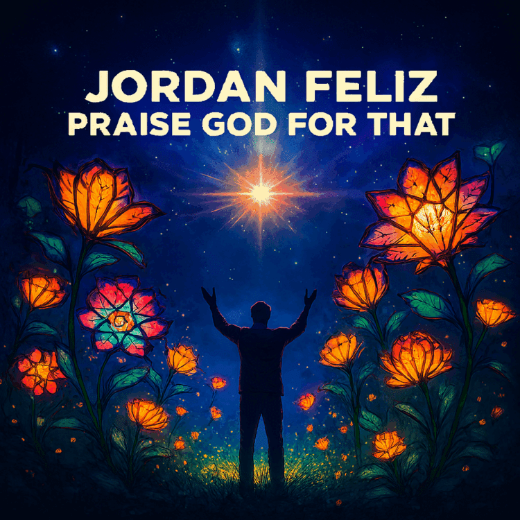 Jordan Feliz Praise God for that Visual Art for Jordan Feliz