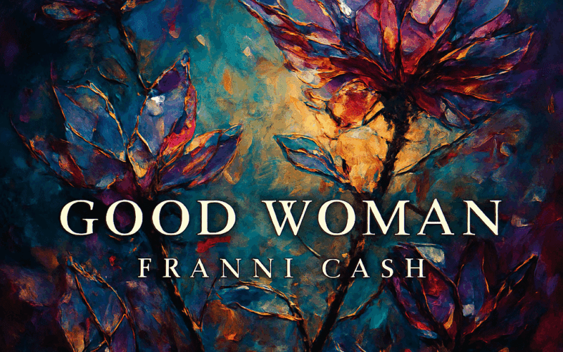 Franni Cash “Good Woman” New Song Alert