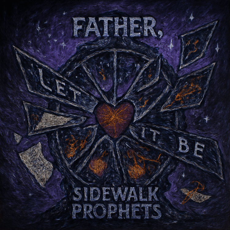 Sidewalk Prophets Father let it Be Visual Art on GoodChristianMusic.com