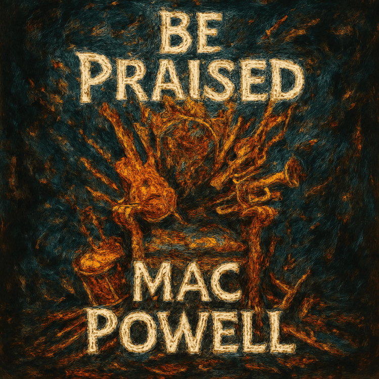 Be Praised Mac Powell Visual Art on GoodChristianMusic.com
