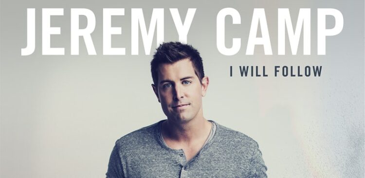 Jeremy Camp I Will Follow on GoodChristianMusic.com