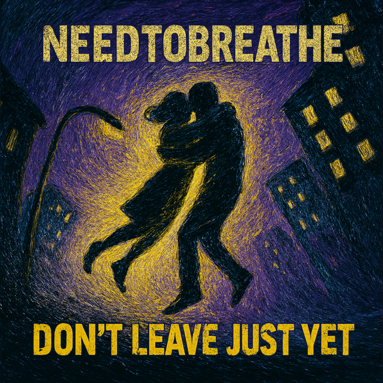 Needtobreathe Dont leave just yet Visual Art on GoodChristianMusic.com