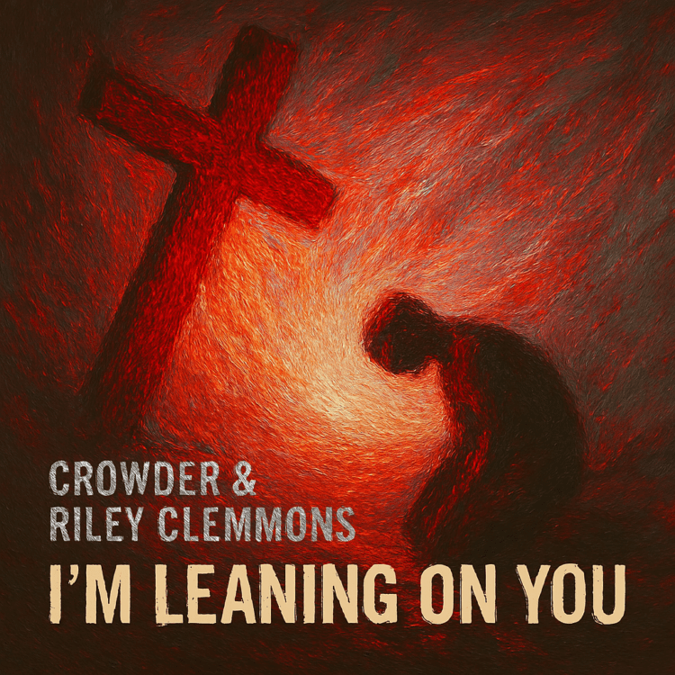 Crowder & Riley Clemmons Im Leaning on You Visual Art on GoodChristianMusic.com