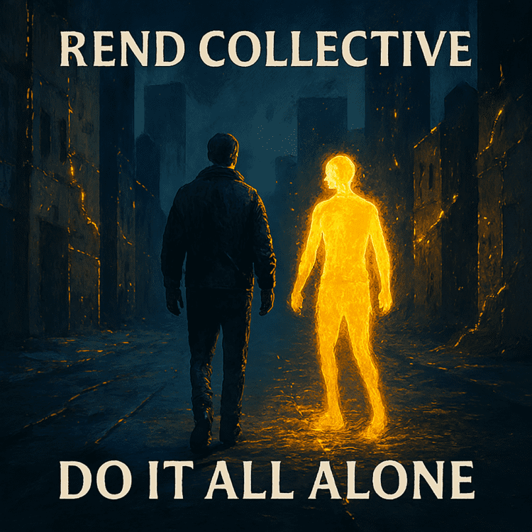 Rend Collective — “Do It All Alone.” New Song Alert Visual Art on GoodChristianMusic.com