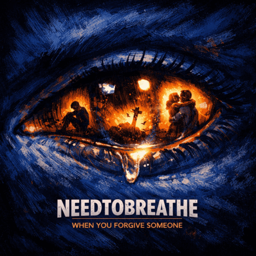 NEEDTOBREATHE “When You Forgive Someone” Share Worthy Song