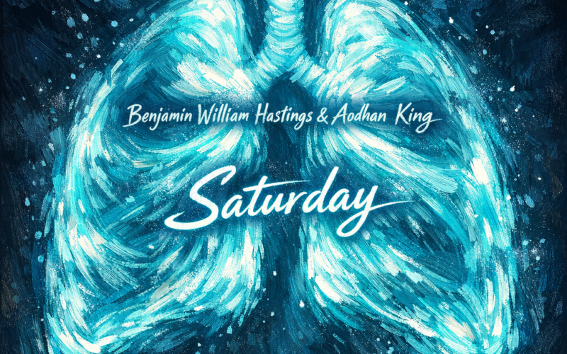 Benjamin William Hastings & Aodhan King “Saturday” New Song Alert