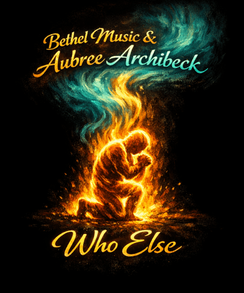 Bethel Music & Aubree Archibeck “Who Else” New Song Alert