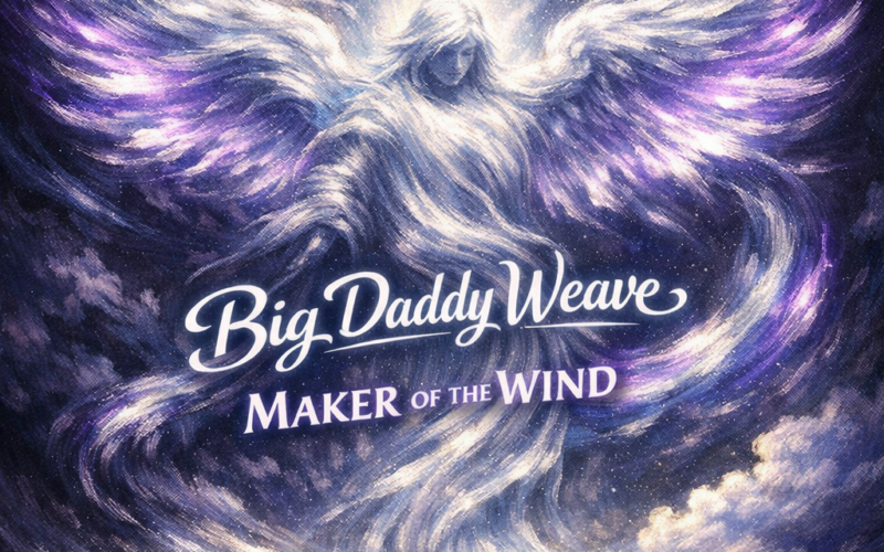 Big Daddy Weave “Maker of the Wind” Share Worthy Song