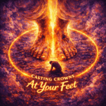 Casting Crowns “At Your Feet” Breakthrough Anthem