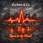 Cochren & Co. “Runs in the Blood” New Song Alert