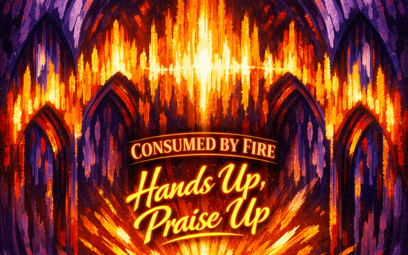 Consumed By Fire “Hands Up, Praise Up” Share Worthy Song 