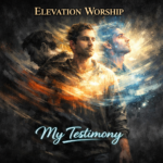 Elevation Worship “My Testimony” Breakthrough Anthem