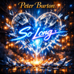 Peter Burton “So Long” New Song Alert