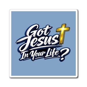 Got Jesus In Your Life Magnet — Living Water Reminder