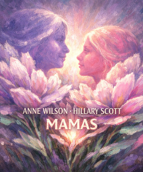 Anne Wilson & Hillary Scott “Mamas” Share Worthy Song