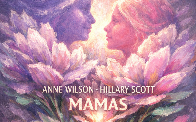 Anne Wilson & Hillary Scott “Mamas” Share Worthy Song