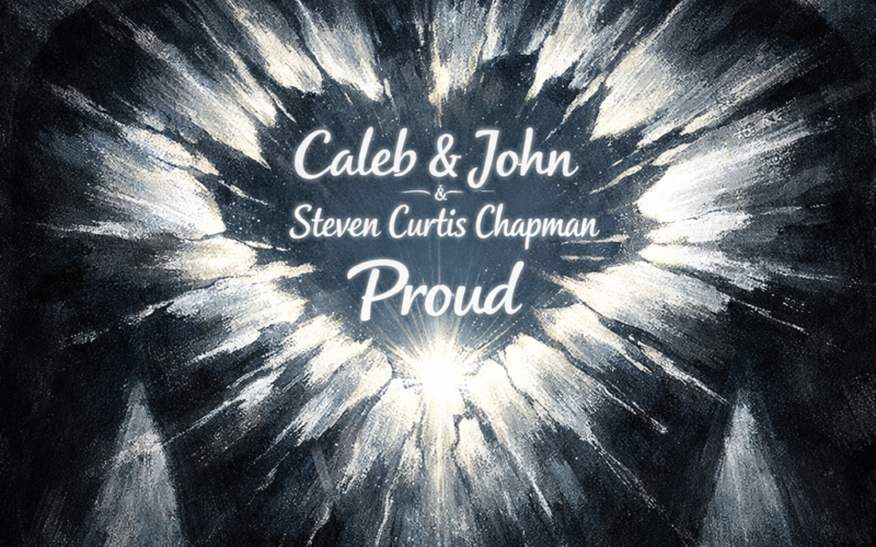 Caleb & John with Steven Curtis Chapman “Proud” New Song Alert