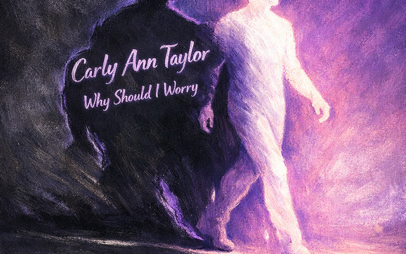 Carly Ann Taylor “Why Should I Worry” Share Worthy Song