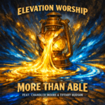 Elevation Worship “More Than Able” (Chandler Moore & Tiffany Hudson) Share Worthy