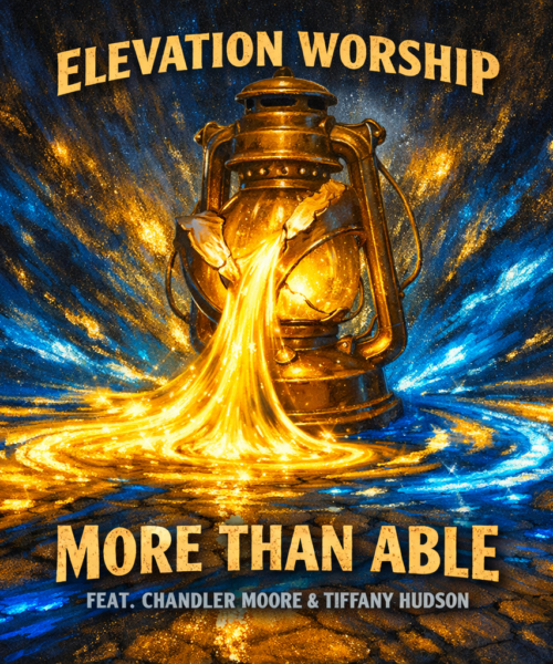 Elevation Worship “More Than Able” (Chandler Moore & Tiffany Hudson) Share Worthy