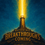 Matthew West “Breakthrough’s Coming” (ft. Stephen McWhirter) Melodies of Mercy