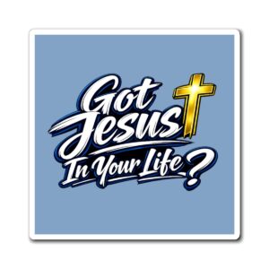 Got Jesus In Your Life Magnet — Living Water Reminder