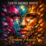 Tenth Avenue North “Broken People” Melodies of Mercy