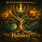 We The Kingdom & Chris Tomlin “Holiness” Melodies of Mercy