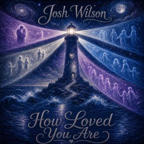 Josh Wilson “How Loved You Are” Melodies of Mercy