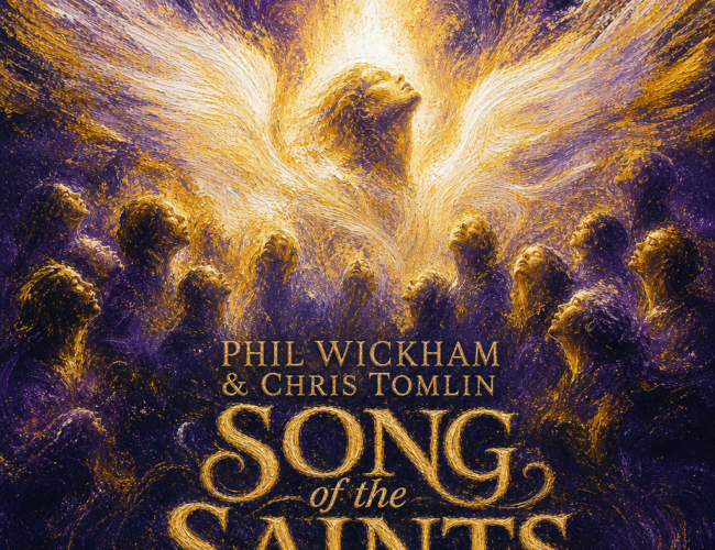 Phil Wickham & Chris Tomlin “Song of the Saints” Share Worthy Song