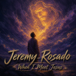 Jeremy Rosado “When I Meet Jesus” Breakthrough Anthem