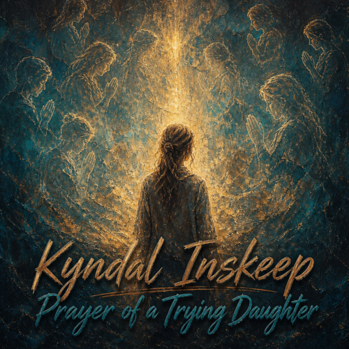 Kyndal Inskeep “Prayer of a Trying Daughter” Share Worthy Song