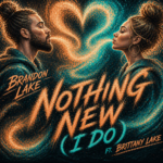 Brandon Lake “Nothing New (I Do)” ft. Brittany Lake ~ Share Worthy Song