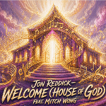 Jon Reddick “Welcome (House of God)” Breakthrough Anthem