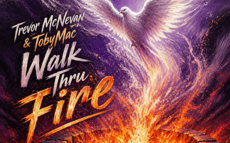 Trevor McNevan & TobyMac “Walk Thru Fire” New Song Alert