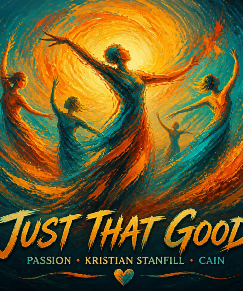 Passion, Kristian Stanfill, CAIN “Just That Good” New Song Alert
