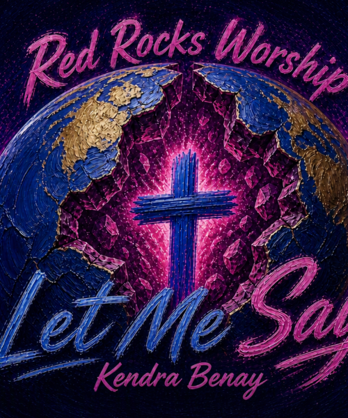 Red Rocks Worship, Kendra Benay “Let Me Say” Breakthrough Anthem