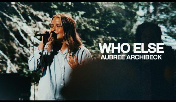 Aubree Archibeck Who Else on GoodChristianMusic.com